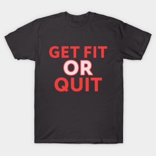 Get Fit or Quit T-Shirt